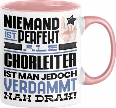 Produktbild von Chorleiter Geschenk Tasse Lustige Geschenkidee für Chorleiter Geburtstag Kaffee-Becher Niemand Ist Perfekt Aber Als Chorleiter Ist Man Nah Dran (Rosa)