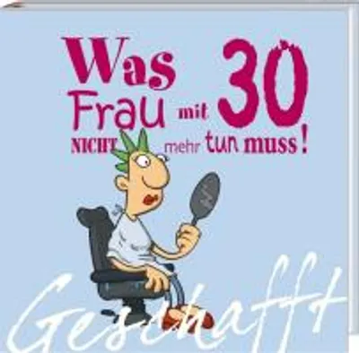 Produktbild von Geschafft! Was Frau mit 30 nicht mehr tun muss!