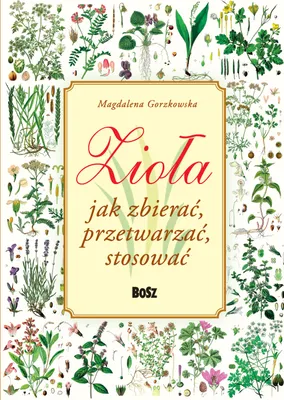Image de Zioła. Jak zbierać, przetwarzać, stosować - poradnik