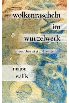 Zdjęcie produktu dla Wolkenrascheln im Wurzelwerk: Buch – Poetische Texte über Zwischenräume aus über zehn Jahren