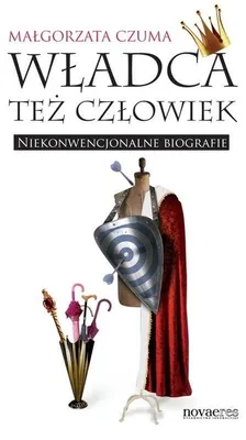 Produktbild von ISBN Władca też człowiek Niekonwencjonalne biografie, Polski, Broszurowa okładka, 168 stron(y)