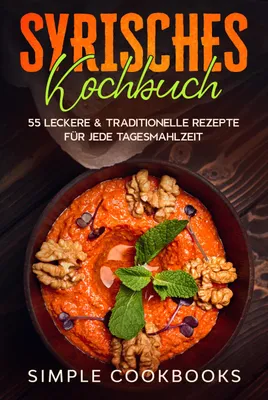 Produktbild von Syrisches Kochbuch: 55 leckere & traditionelle Rezepte für jede Tagesmahlzeit