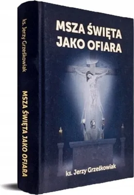 Zdjęcie produktu dla Msza święta jako Ofiara - Jerzy Grześkowiak