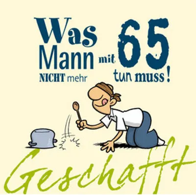 Produktbild von Geschafft! Was Mann mit 65 nicht mehr tun muss!