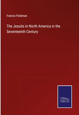 Produktbild von The Jesuits in North America in the Seventeenth Century