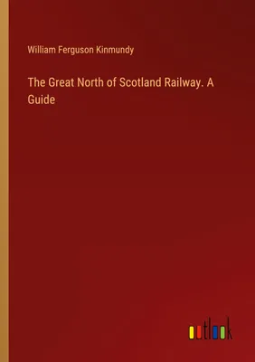 Produktbild von The Great North of Scotland Railway. A Guide