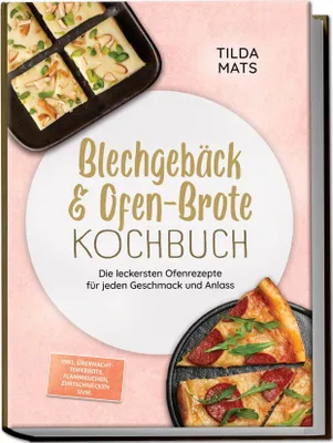 Produktbild von Blechgebäck & Ofen-Brote Kochbuch: Die leckersten Ofenrezepte für jeden Geschmack und Anlass - inkl. Übernacht-Topfbrote, Flammkuchen, Zimtschnecken uvm.