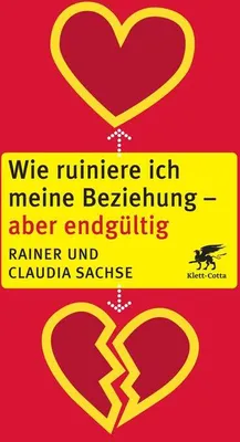 Produktbild von Wie ruiniere ich meine Beziehung - aber endgültig