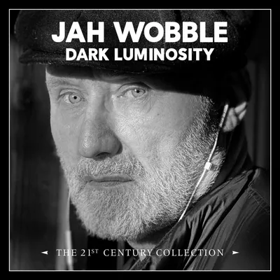 Productafbeelding van Jah Wobble: Dark Luminosity: De collectie van de 21e eeuw