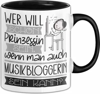 Produktbild von Musikbloggerin Tasse Geschenk Spruch Wer Will Schon Prinzessin Sein Wenn Man Auch Musikbloggerin Sein Kann (Schwarz)