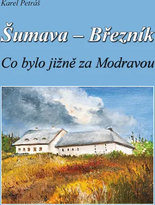 Zdjęcie produktu dla Šumava - Březník. Co bylo jižně za Modravou | Karel Petráš