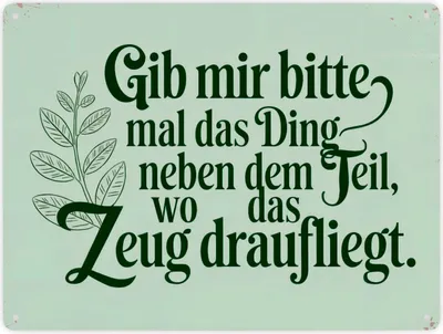 Produktbild von Gib mir das DING neben dem Teil- Humorvolles Metallschild XXL in 28x38 cm
