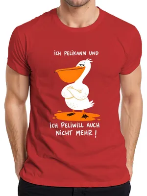 Produktbild von Ich Pelikann und ich Peliwill auch nicht mehr Statement Sarkasmus Herren T-Shirt, Rot, XXL