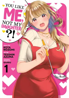 Produktbild von You Like Me, Not My Daughter?! (Manga) Vol. 1