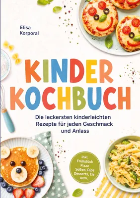 Produktbild von Kinderkochbuch: Die leckersten kinderleichten Rezepte für jeden Geschmack und Anlass - inkl. Frühstück, Pizza, Soßen, Dips, Desserts, Eis uvm.