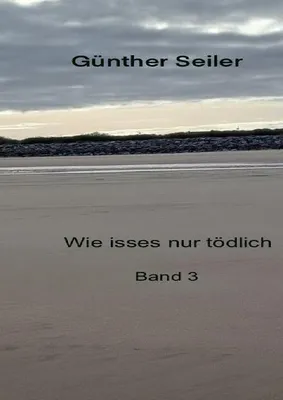 Produktbild von Buch: Wie isses nur tödlich, Band 3 – 45 Kurzgeschichten, ein themenfreies Sammelsurium