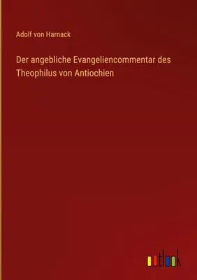 Produktbild von Der angebliche Evangeliencommentar des Theophilus von Antiochien