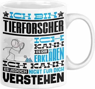 Produktbild von Tierforscher Geschenk Kaffee-Tasse Geschenkidee für Tierforscher Ich Bin Tierforscher Ich Kann Es Dir Erklären Jedoch Nicht Für Dich Verstehen Spruch Lustig (Weiß)