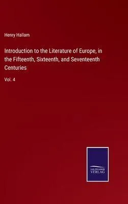 Produktbild von Introduction to the Literature of Europe, in the Fifteenth, Sixteenth, and Seventeenth Centuries