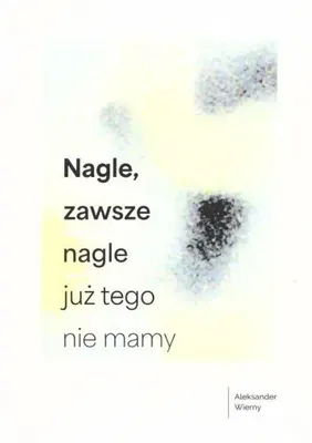 Obrázok produktu pre Nagle, zawsze nagle już tego nie mamy - Aleksander Wierny