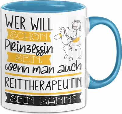 Produktbild von Reittherapeutin Tasse Geschenk Spruch Wer Will Schon Prinzessin Sein Wenn Man Auch Reittherapeutin Sein Kann (Blau)