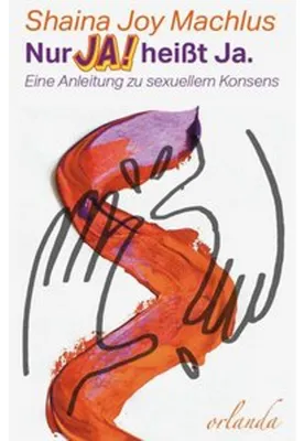 Zdjęcie produktu dla Nur Ja! heißt ja. Eine Anleitung zum sexuellen Konsens