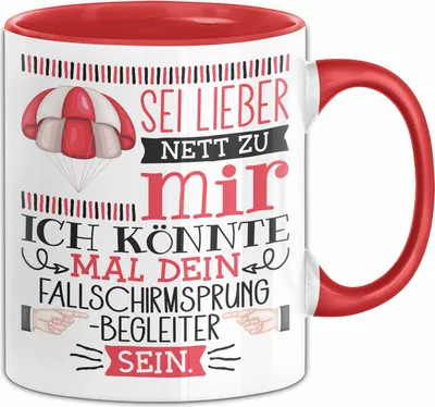 Produktbild von Fallschirmsprung-Begleiter Geschenk Tasse Sei Lieber Nett Zu Mir Ich Könnte Mal Dein Fallschirmsprung Begleiter Sein (Rot)