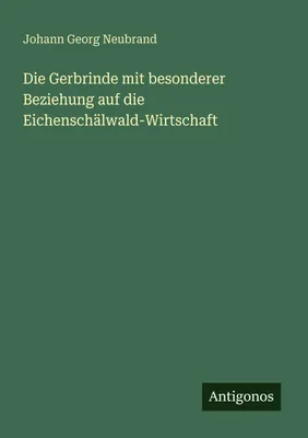 Produktbild von Die Gerbrinde mit besonderer Beziehung auf die Eichenschälwald-Wirtschaft