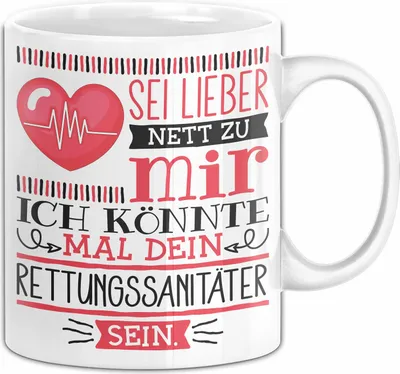 Produktbild von Rettungssanitäter Tasse Geschenk Sei Lieber Nett Zu Mir Ich Könnte Mal Dein Sanitäter Sein Krankenwagen Notarzt (Weiß)