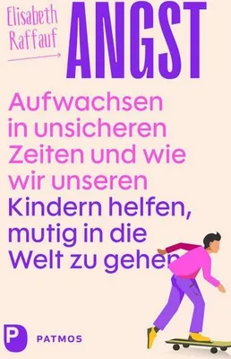Image de Angst - Aufwachsen in unsicheren Zeiten und wie wir unseren Kindern helfen, mutig in die Welt zu gehen