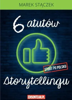 Obrázek produktu pro Sześć atutów storytellingu w.4 poprawione - Marek Stączek