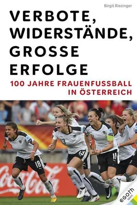 Obrázek produktu pro Verbote, Widerstände, große Erfolge: 100 Jahre Frauenfußball in Österreich