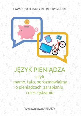 Image de Język pieniądza, czyli mamo, tato, porozmawiajmy o pieniądzach, zarabianiu i oszczędzaniu