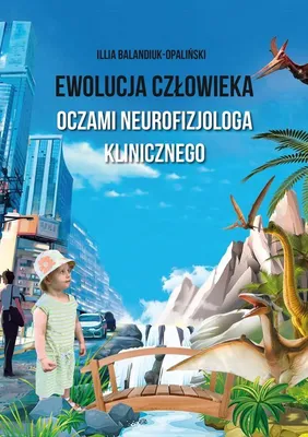 Produktbild von Ewolucja człowieka oczami neurofizjologa klinicznego - Illia Balandiuk-Opaliński (Literatur und Wissenschaft und Technik auf Polnisch)