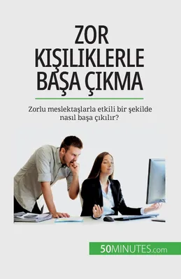 Produktbild von Zor kişiliklerle başa çıkma: Zorlu meslektaşlarla etkili bir şekilde nasıl başa çıkılır?: Zorlu meslekta¿larla etkili bir ¿ekilde nas¿l ba¿a ç¿k¿l¿r?