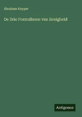Produktbild von De Drie Formulieren van Eenigheid