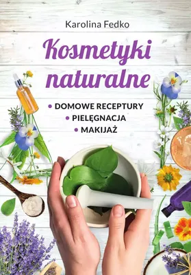 Immagine prodotto di Kosmetyki naturalne Domowe receptury, pielńôgnacja, makijaŇľ.
