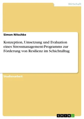 Produktbild von Konzeption, Umsetzung und Evaluation eines Stressmanagement-Programms zur Förderung von Resilienz im Schichtalltag