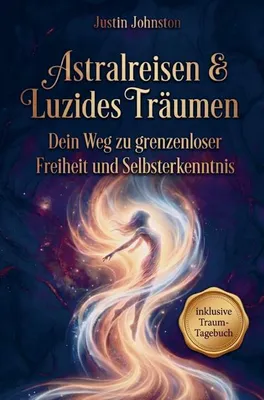 Zdjęcie produktu dla Astralreisen & Luzides Träumen: Von den Grundlagen bis zur Meisterschaft - Dein Weg zu grenzenloser Freiheit und Selbsterkenntnis
