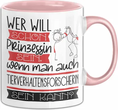 Produktbild von Tierverhaltensforscherin Tasse Geschenk Spruch Wer Will Schon Prinzessin Sein Wenn Man Auch Tierverhaltensforscherin Sein Kann (Rosa)