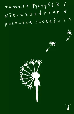 Obrázok produktu pre Nieuzasadnione poczucie szczęścia - Tomasz Tyczyński - proza współczesna