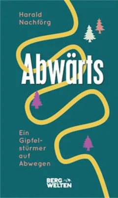 Obrázek produktu pro Abwärts. Ein Gipfelstürmer auf Abwegen