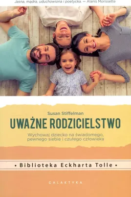 Zdjęcie produktu dla Uważne Rodzicielstwo. Wychowaj Dziecko Na...