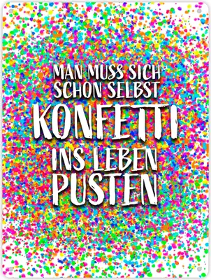 Produktbild von Man muss sich schon selbst Konfetti ins Leben pusten Metallschild XL in 21x28 cm