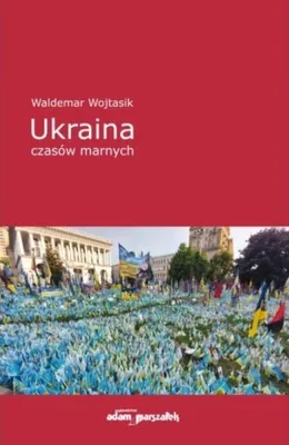 Obrázek produktu pro Ukrajina v dobách úpadku – Waldemar Wojtasik