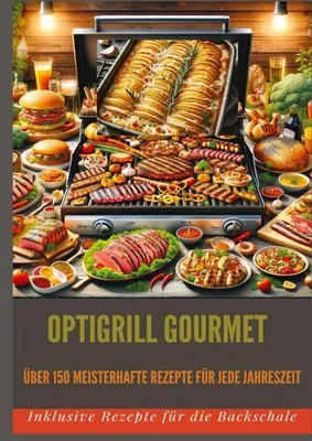 Zdjęcie produktu dla OptiGrill Gourmet: Meisterhafte Rezepte für jede Jahreszeit: über 150 Meisterhafte Rezepte für jede Jahreszeit