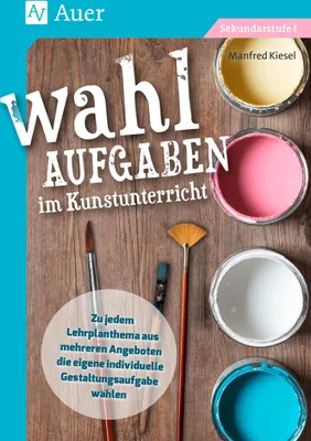 Produktbild von Wahlaufgaben im Kunstunterricht Kl. 5-7