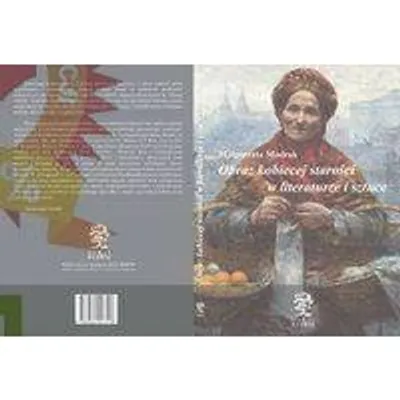 Image de Obraz kobiecej starosci w literaturze i sztuce