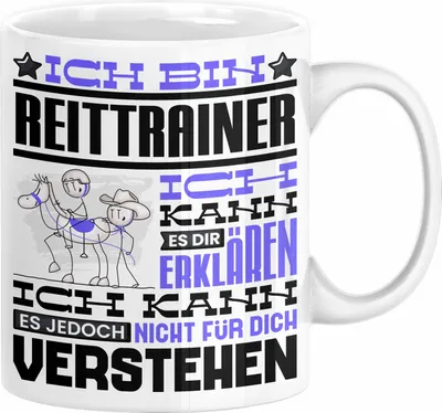 Produktbild von Reittrainer Geschenk Kaffee-Tasse Geschenkidee für Reittrainer Ich Bin Reittrainer Ich Kann Es Dir Erklären Jedoch Nicht Für Dich Verstehen Spruch Lustig (Weiß)