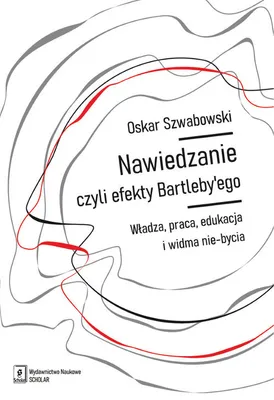 Zdjęcie produktu dla Nawiedzanie, czyli efekty Bartleby’ego - Oskar Szwabowski (Buch auf Polnisch)